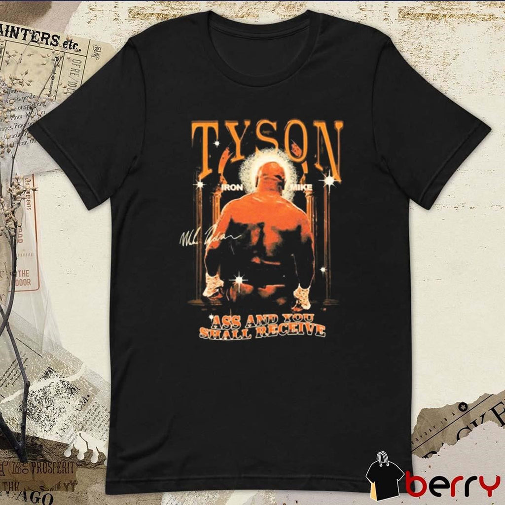 Ass And You Shall Receive And Mike Tyson’S Ass Out Signature t-shirt
