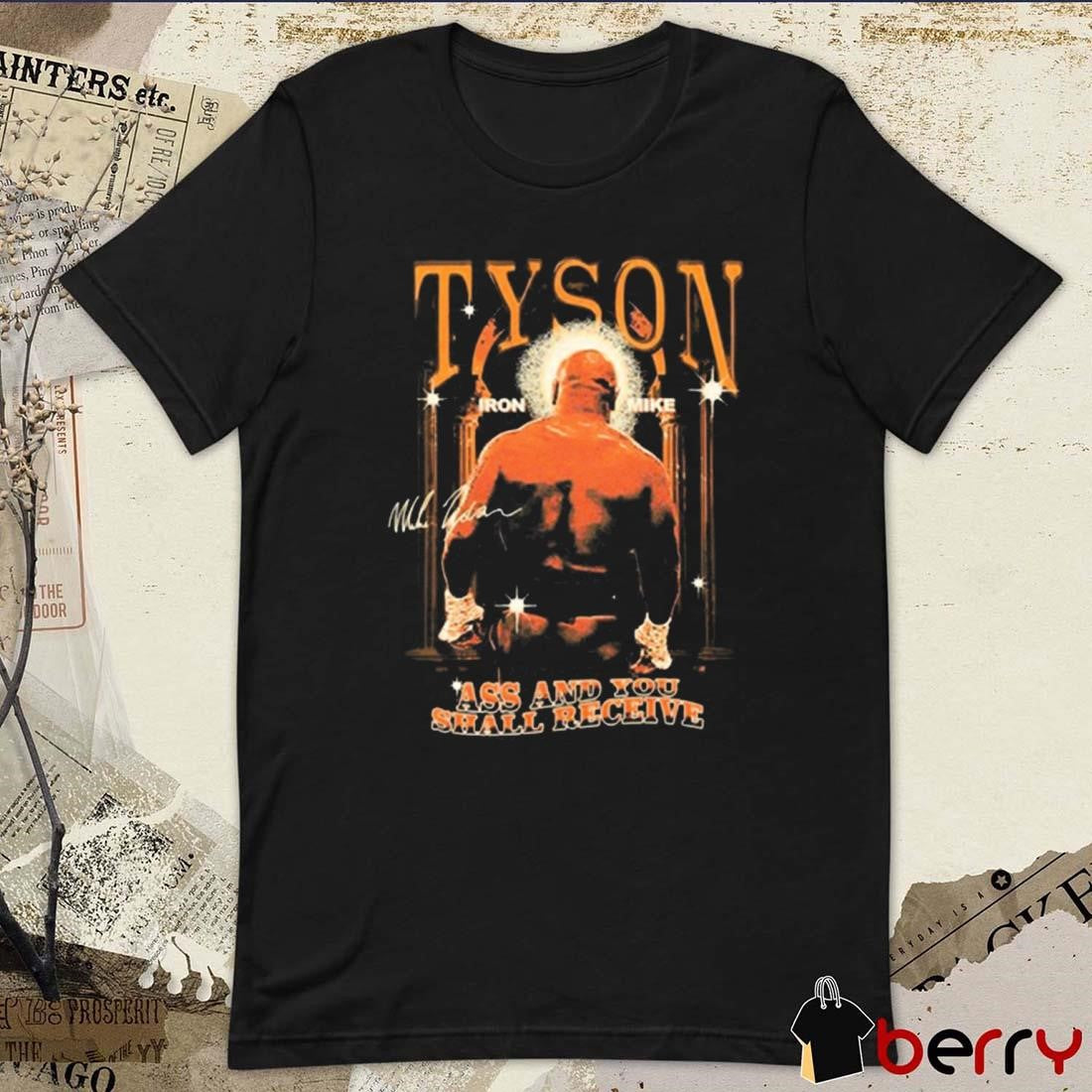 Ass And You Shall Receive And Mike Tyson’S Ass Out Signature t-shirt