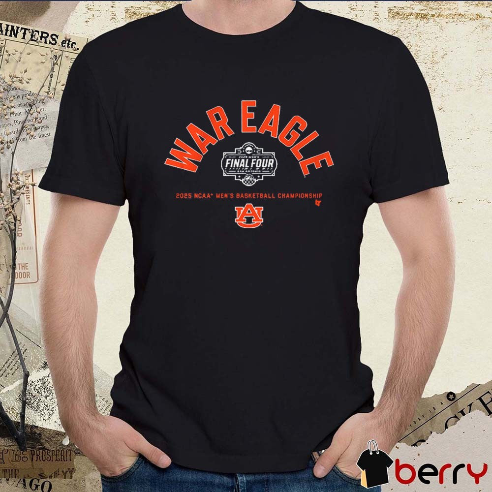 Auburn Tigers Basketball War Eagle Final Four 2025 NCAA men’s Basketball Championship t-shirt