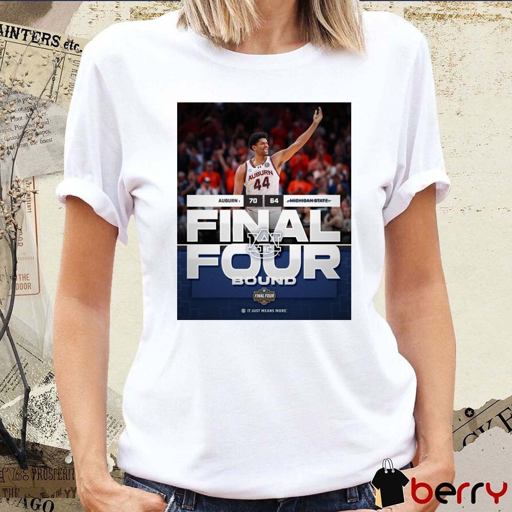 Auburn Tigers Vs. Michigan State Spartans Final Score 70 – 64 Final Four Bound It Just Means More Poster t-shirt