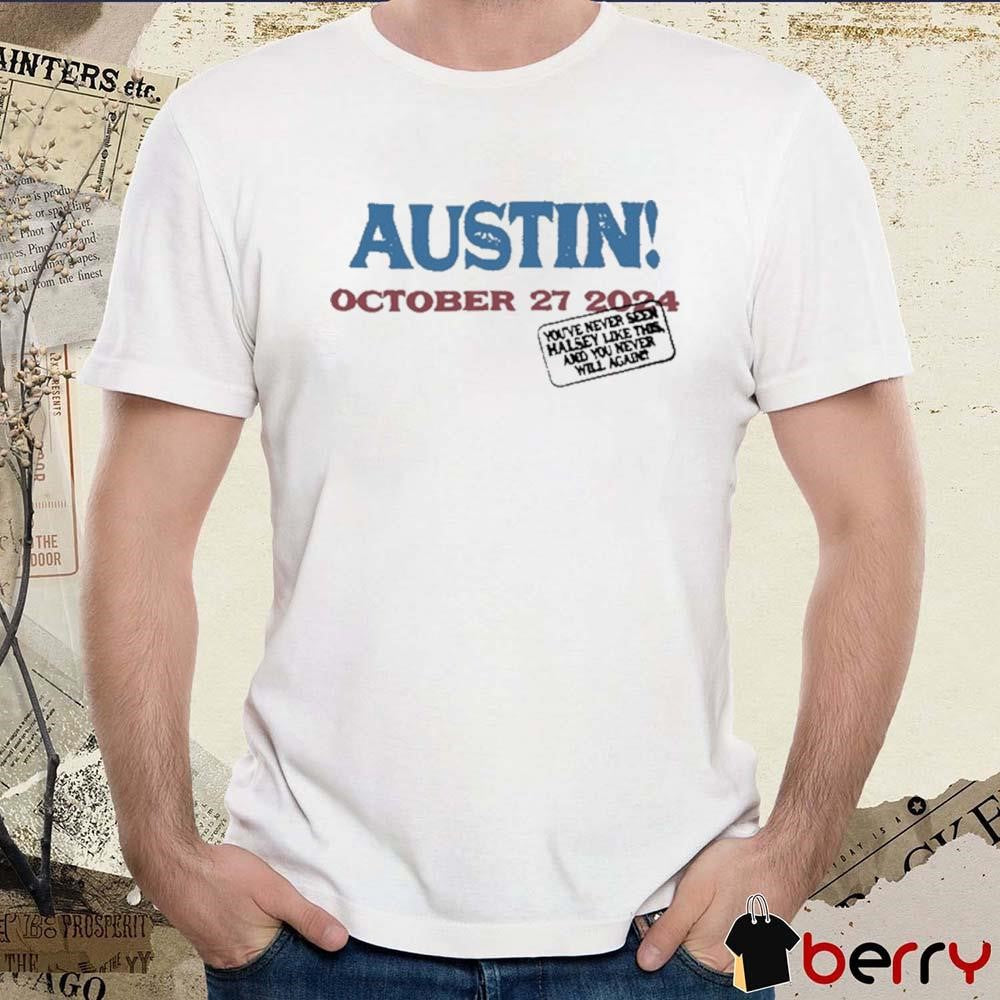 Austin October 27 2024 You’ve Never Seen Halsey Like This And You Never Will Again t-shirt