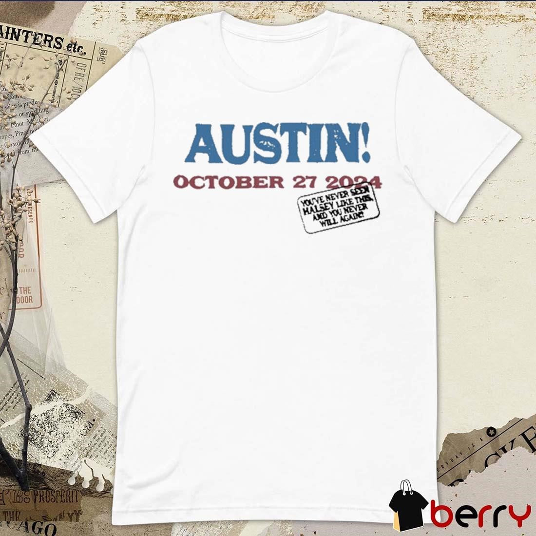 Austin October 27 2024 You’ve Never Seen Halsey Like This And You Never Will Again t-shirt