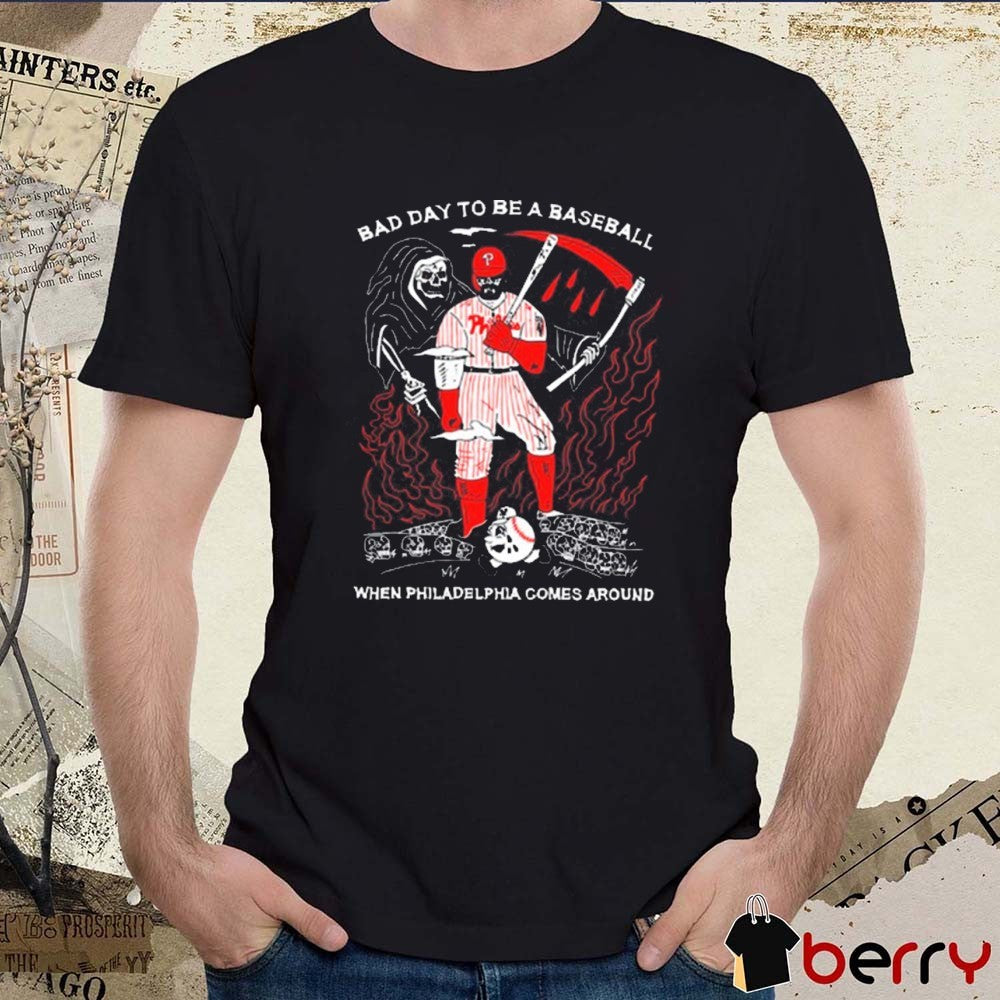 Bad Day To Be A Baseball When Philadelphia Comes Around Kyle Schwarber Philadelphia Phillies t-shirt