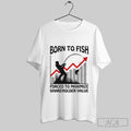 Official Born To Fish Forced To Maximize Shareholder Value