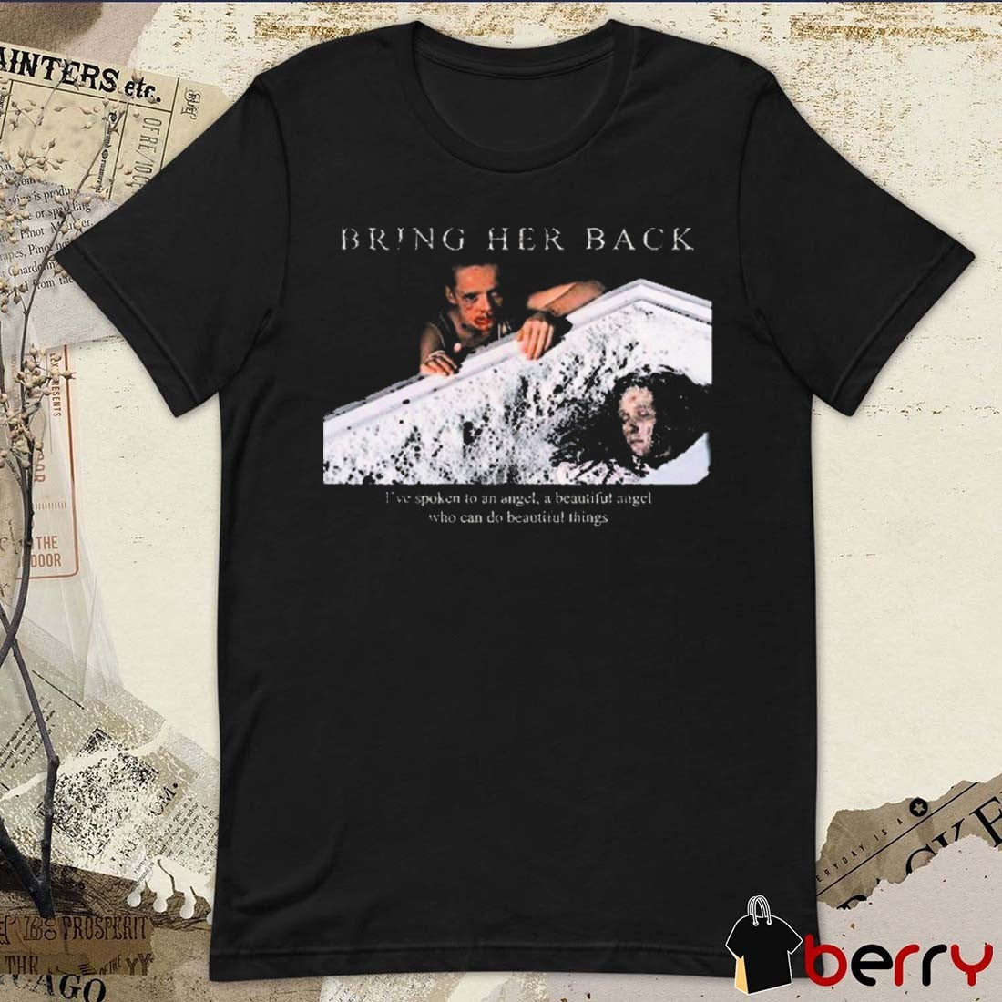 Bring Her Back X Basketcase I’ve spoken to an angel, a beautiful angel who can do beautiful things t-shirt