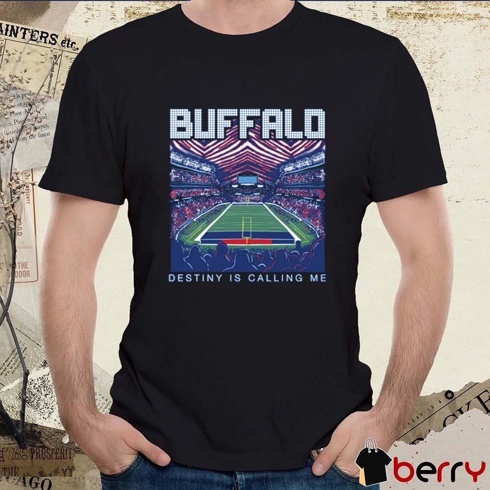 Buffalo Bills Destiny Is Calling Me Stadium t-shirt
