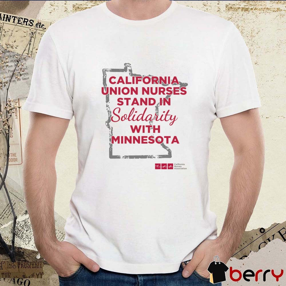 California Union Nurses Stand In Solidarity With Minnesota California Nurses Association t-shirt