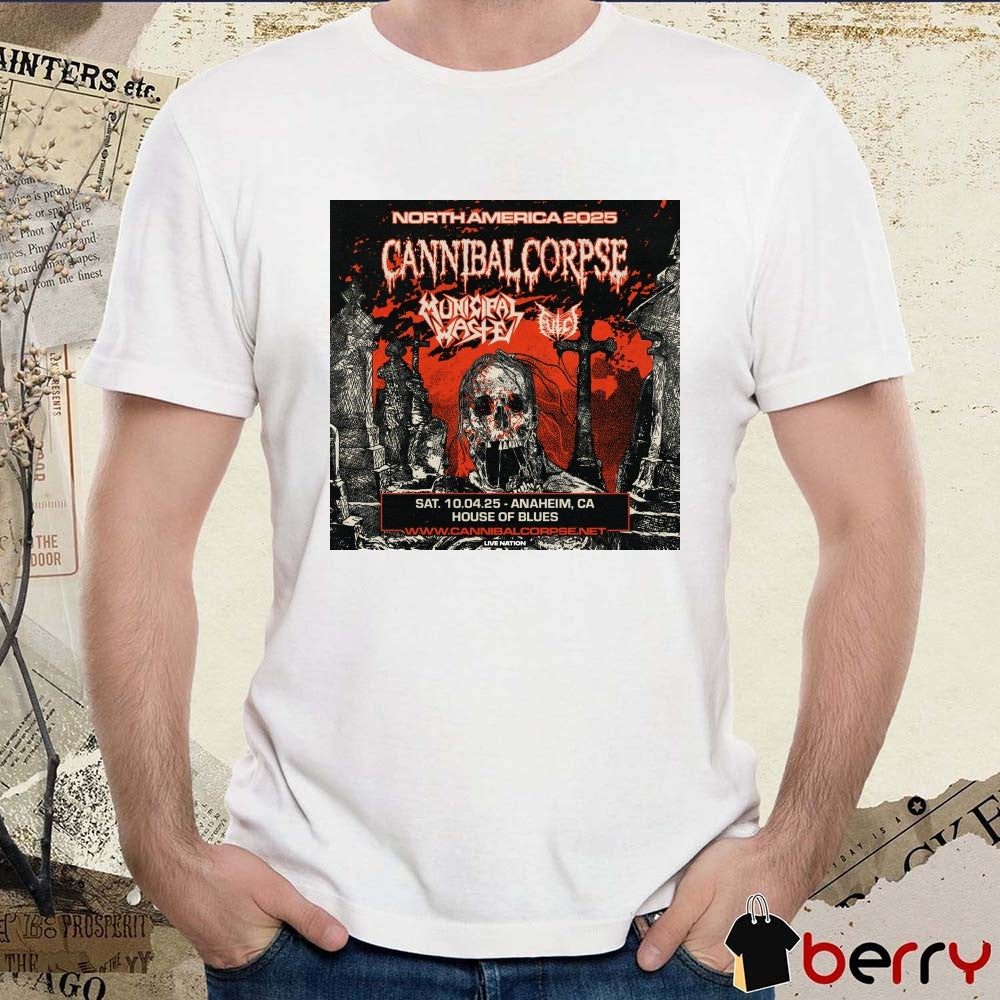 Cannibal Corpse North America 2025 Tour Sat October 4th Anaheim Ca House Of Blues Poster t-shirt