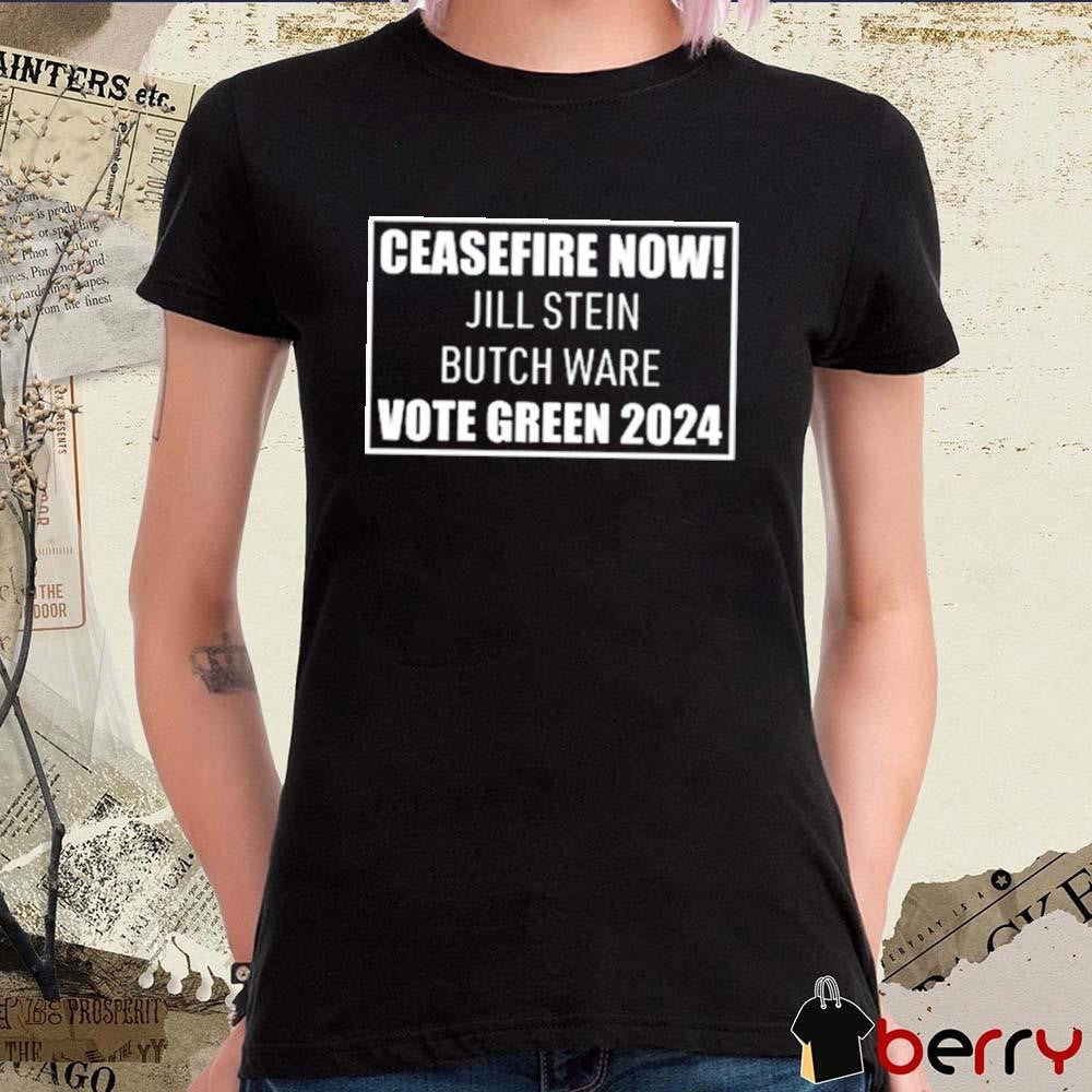 Ceasefire Now Jill Stein Butch Ware Vote Green 2024 t-shirt