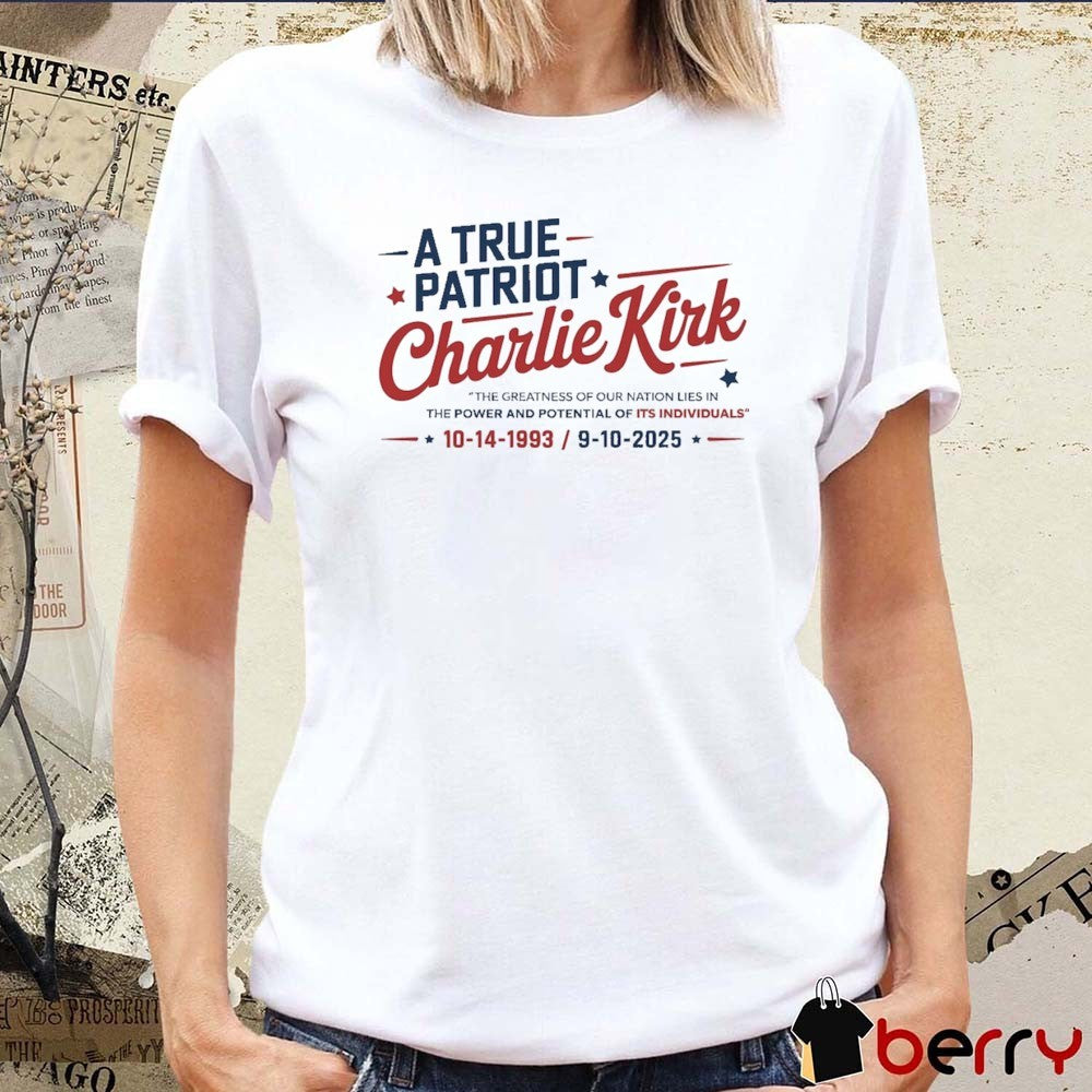 Charlie Kirk A True Patriot The Greatness Of Our Nation Lies In The Power And Potential Of Its Individuals 1993-2025 t-shirt