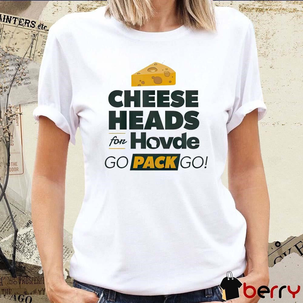 Cheese Head For Hovde Go Pack Go Green Bay Packers NFL t-shirt