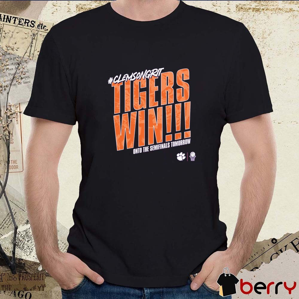 Clemson Tigers NCAA basketball Clemsongrit Tigers Win Onto The Semifinals Tomorrow t-shirt