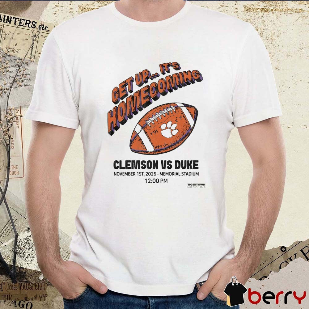Clemson Tigers vs. Duke Blue Devils Get Up It’s Homecoming November 1st 2025 Memorial Stadium t-shirt