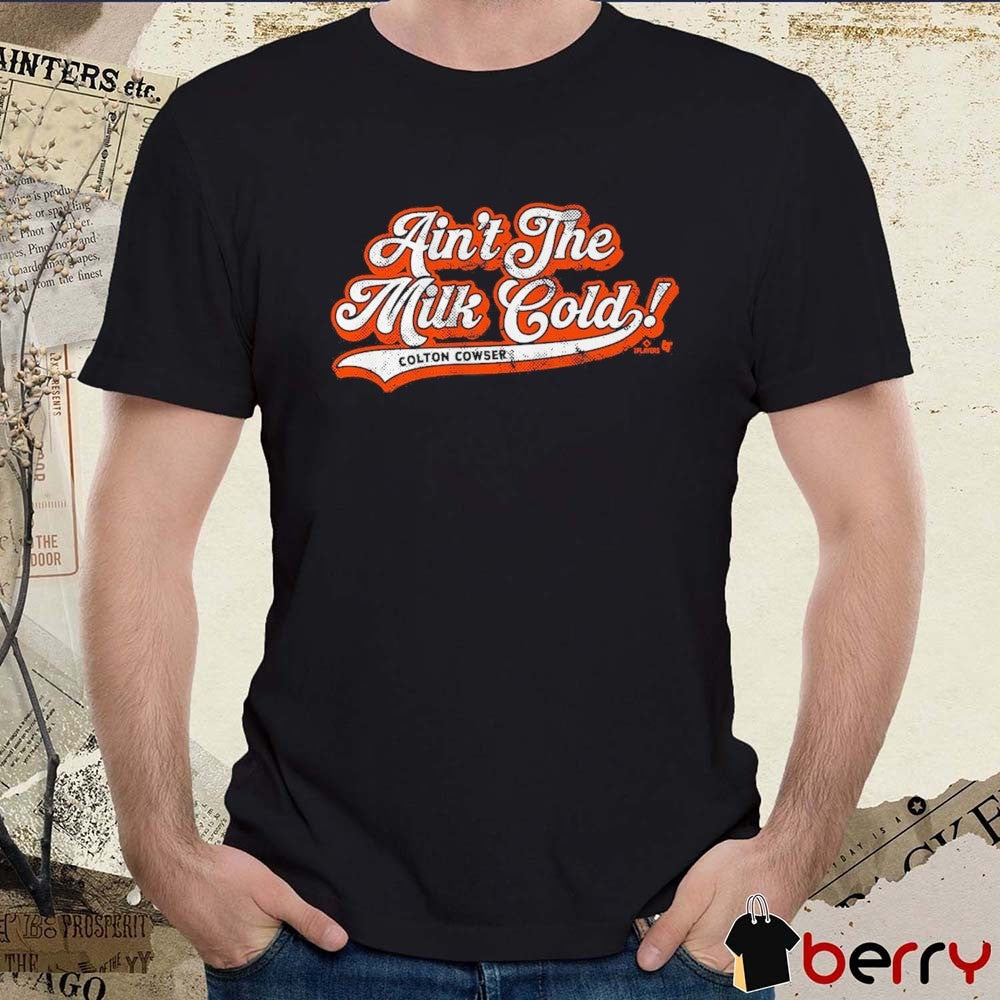 Colton Cowser Ain’t The Milk Cold Baltimore Orioles MLB t-shirt