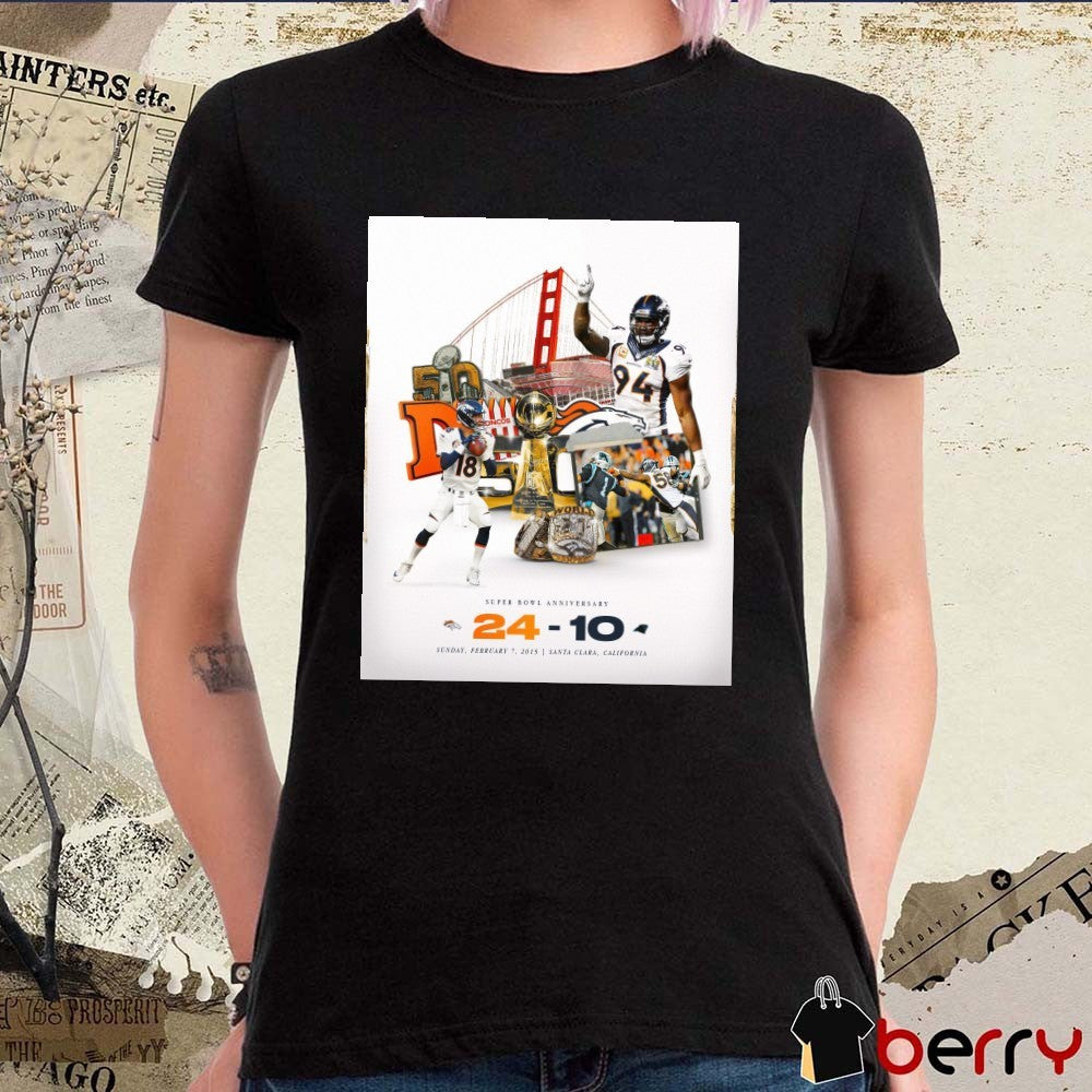 Denver Broncos Vs Carolina Panthers Final Score 24 – 10 Super Bowl Anniversary Santa Clara CA Poster t-shirt