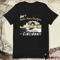 Don’t Burn Your Bridges in Cincinnati t-shirt