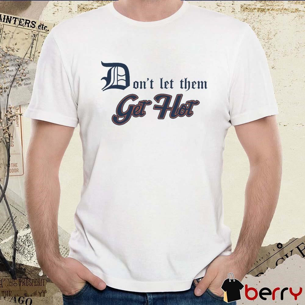 Don’t Let Them Get Hot Detroit Tigers t-shirt