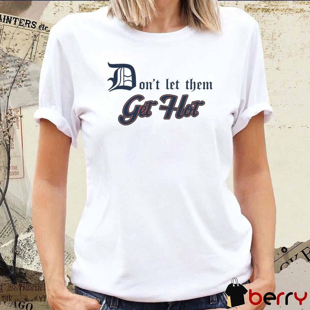 Don’t Let Them Get Hot Detroit Tigers t-shirt