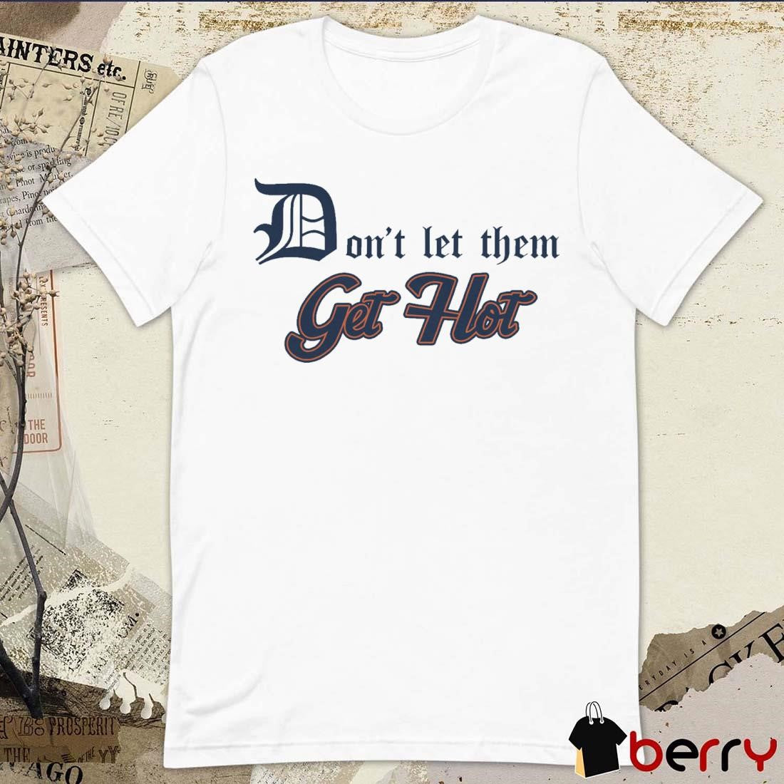 Don’t Let Them Get Hot Detroit Tigers t-shirt
