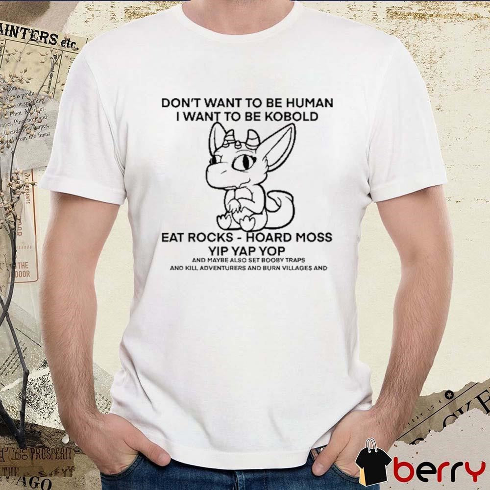 Don’t Want To Be Human I Want To Be Kobold Eat Rocks Hoard Moss Yip Yap Yop t-shirt