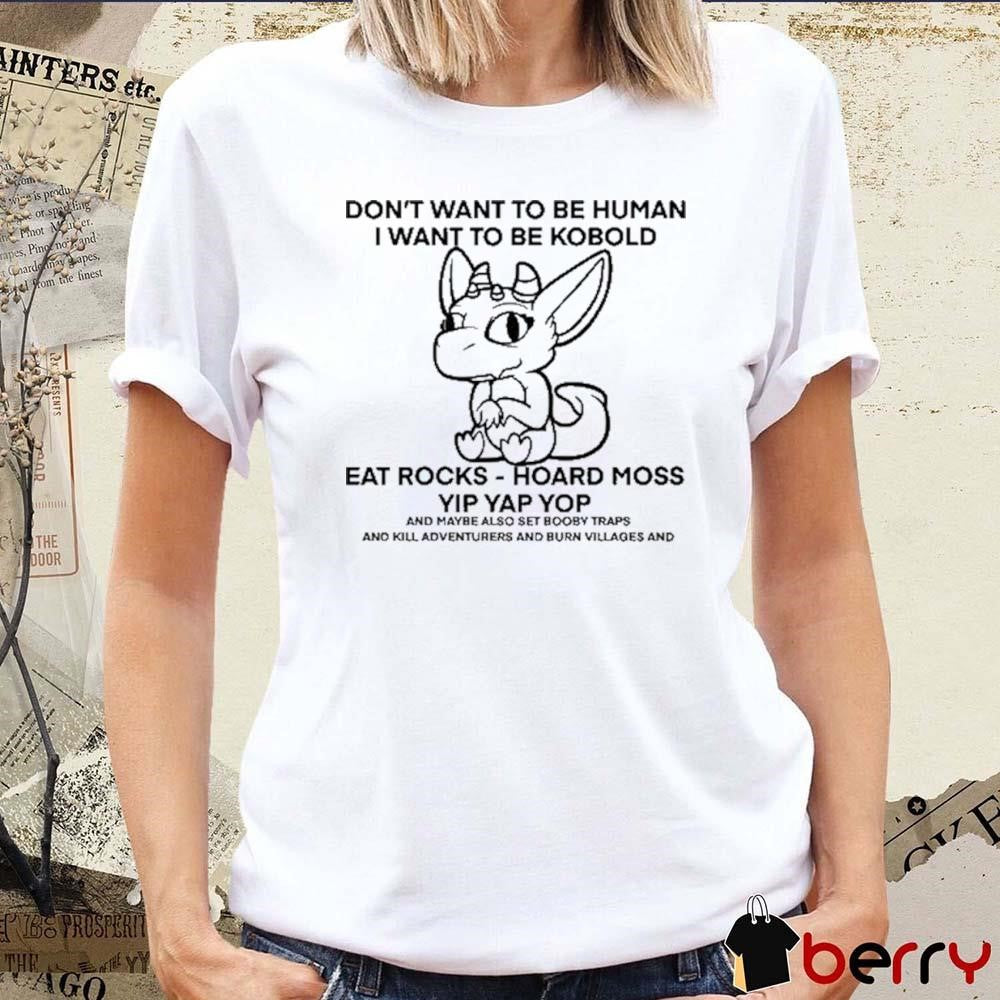 Don’t Want To Be Human I Want To Be Kobold Eat Rocks Hoard Moss Yip Yap Yop t-shirt