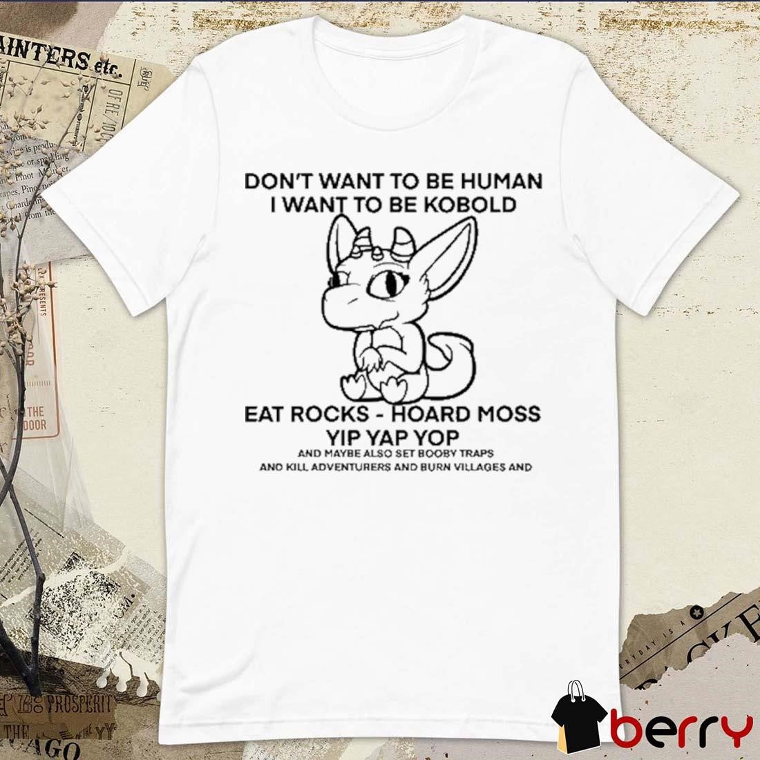 Don’t Want To Be Human I Want To Be Kobold Eat Rocks Hoard Moss Yip Yap Yop t-shirt