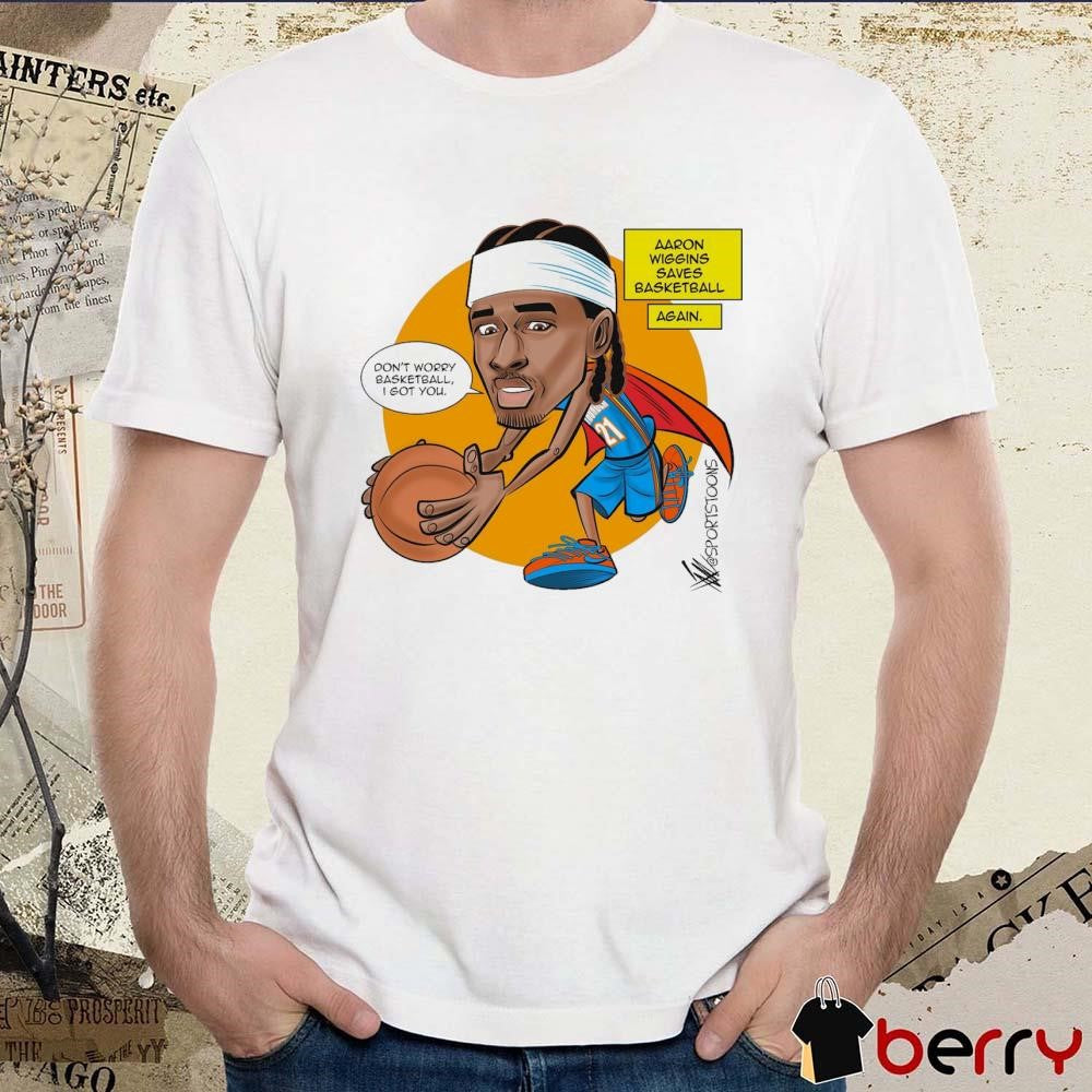 Don’t Worry Basketball I Got You Aaron Wiggins Saves Basketball Oklahoma City Thunder NBA Cartoon t-shirt