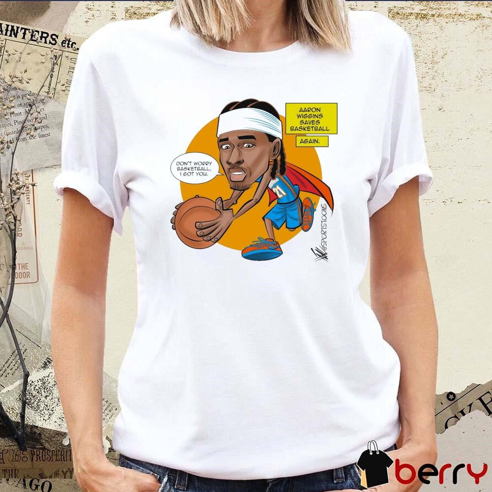 Don’t Worry Basketball I Got You Aaron Wiggins Saves Basketball Oklahoma City Thunder NBA Cartoon t-shirt