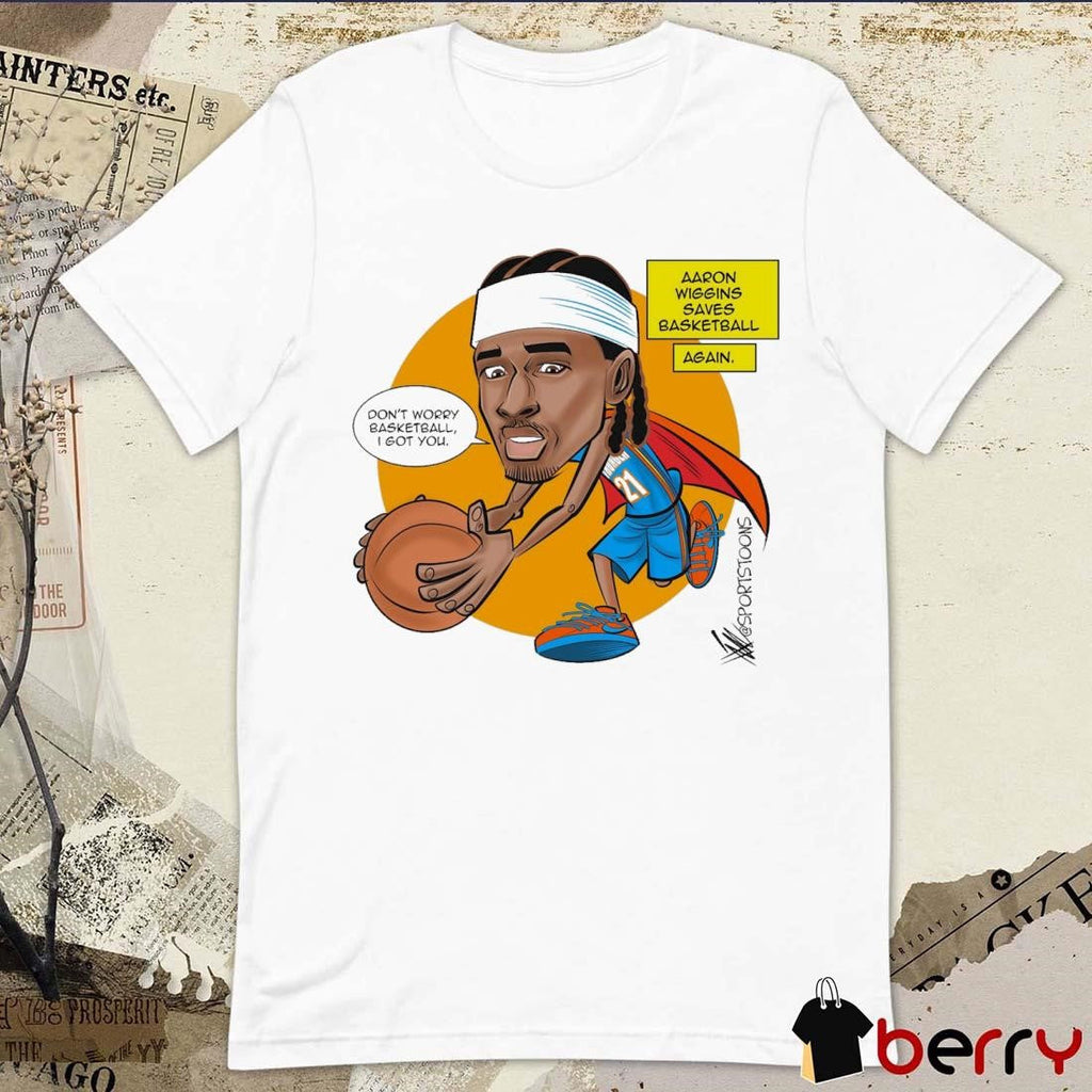 Don’t Worry Basketball I Got You Aaron Wiggins Saves Basketball Oklahoma City Thunder NBA Cartoon t-shirt