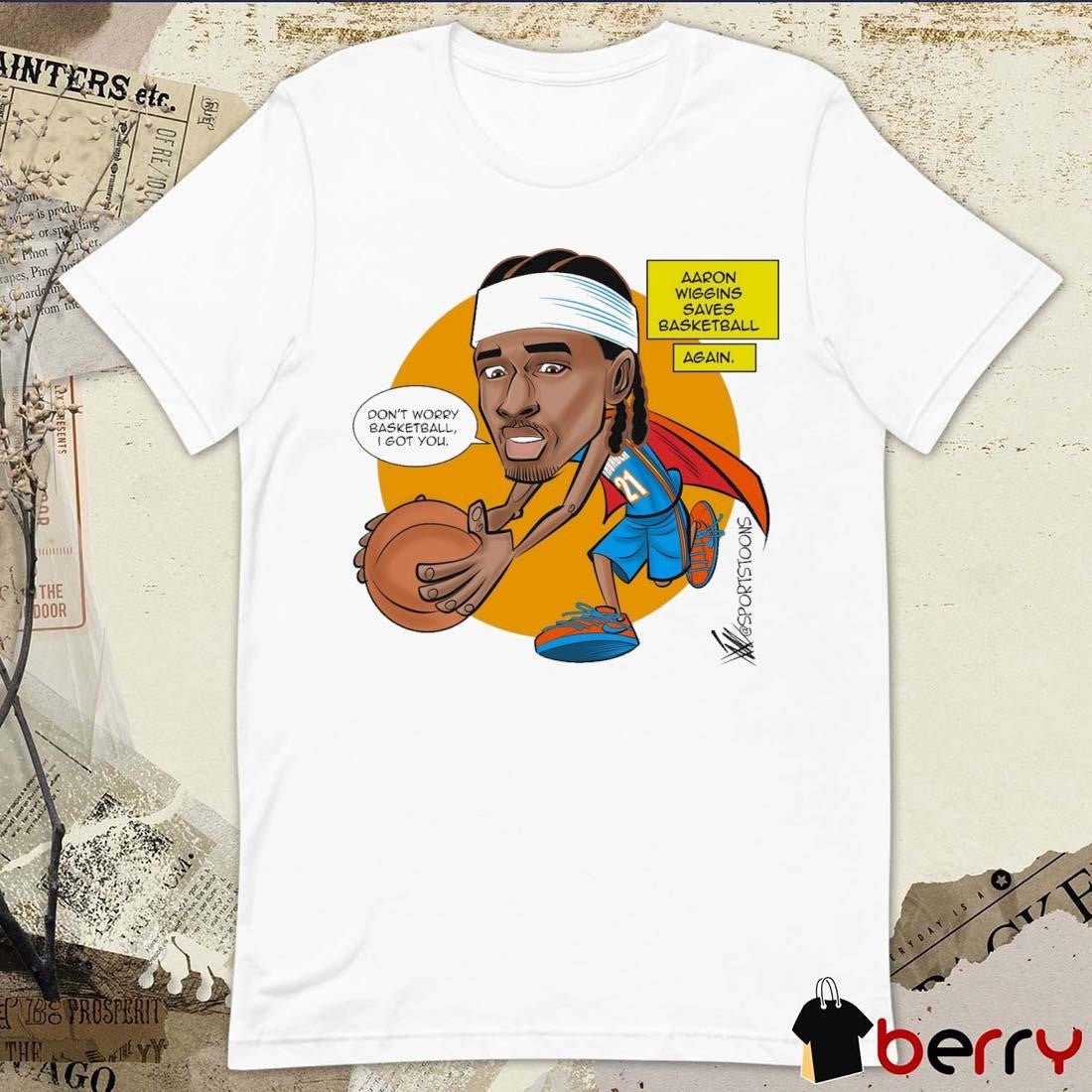 Don’t Worry Basketball I Got You Aaron Wiggins Saves Basketball Oklahoma City Thunder NBA Cartoon t-shirt