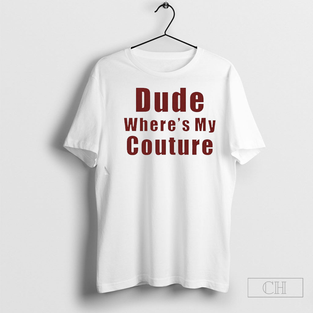Official Dude Wheres My Couture Shirt