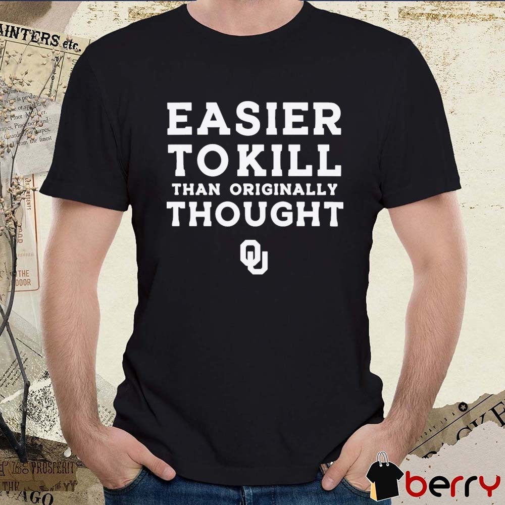 Easier To Kill Than Originally Thought Oklahoma Sooners t-shirt