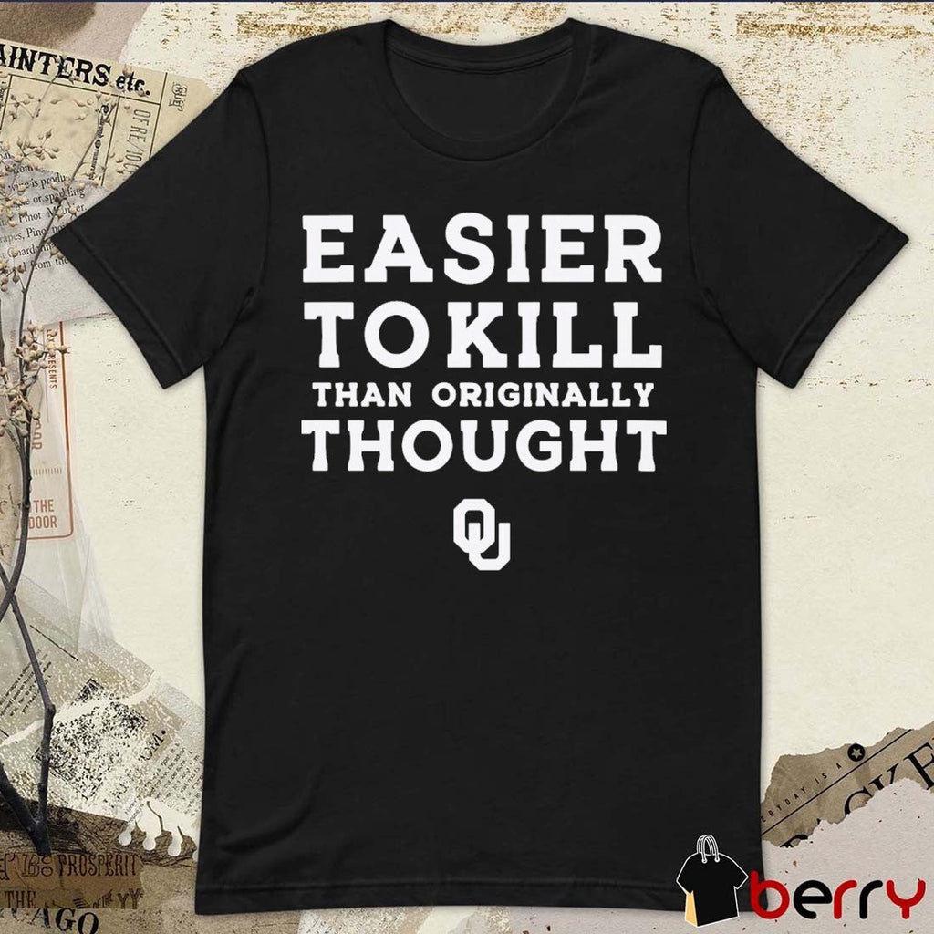 Easier To Kill Than Originally Thought Oklahoma Sooners t-shirt