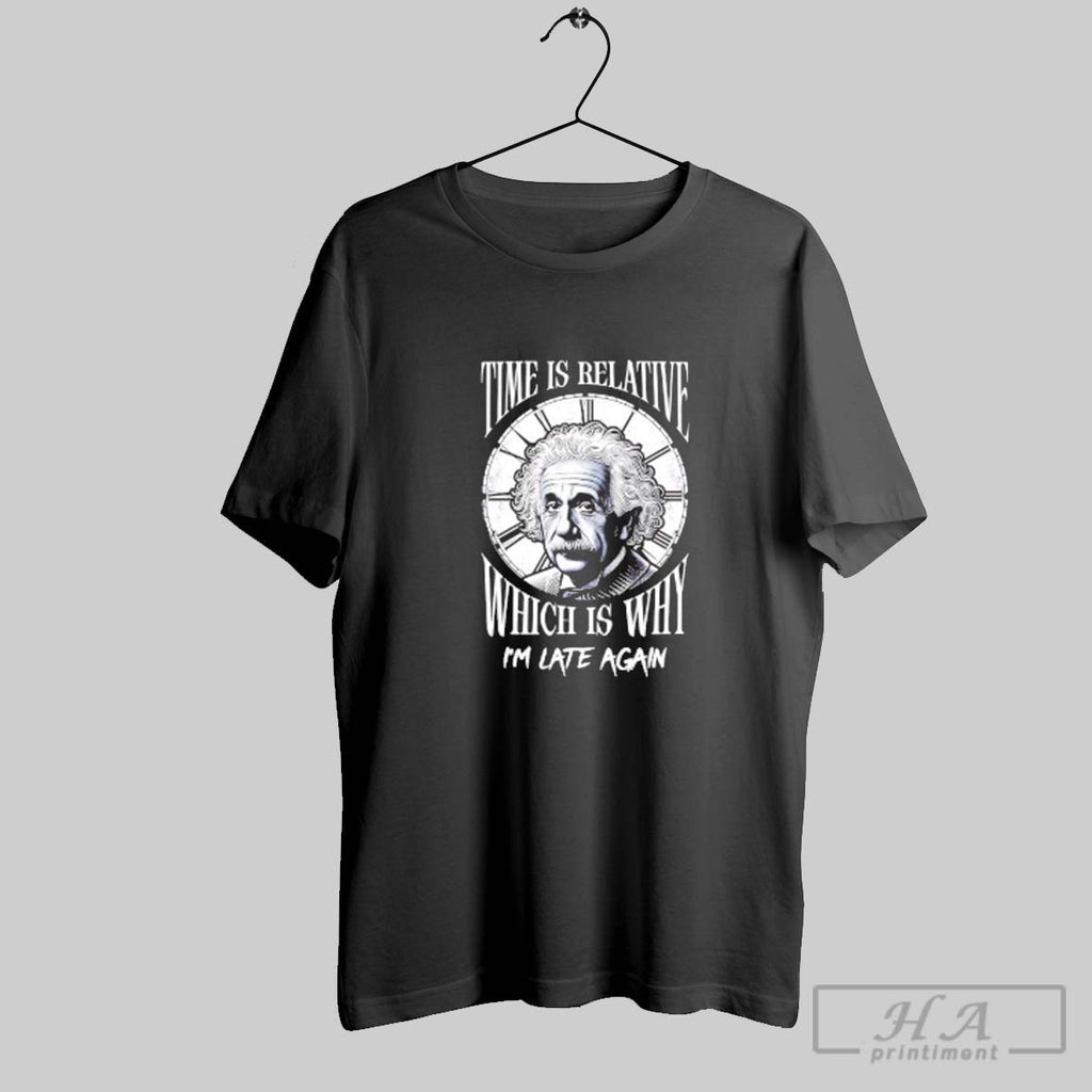 Official Einstein Time Is Relative Which Is Why Im Late Again