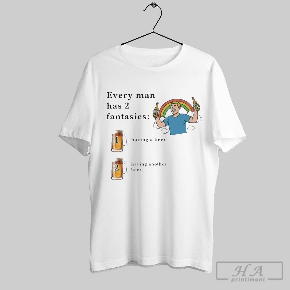 Official Every Man Has 2 Fantasies Having A Beer And Having Another Beer