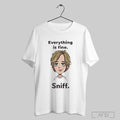 Official Everything Is Fine Sniff T Shirt Sweatshirt Png