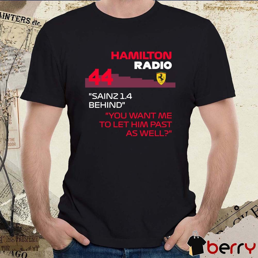 F1 Memes Troll Hamilton Radio 44 Sainz 1.4 Behind You Want Me To Let Him Past As Well t-shirt