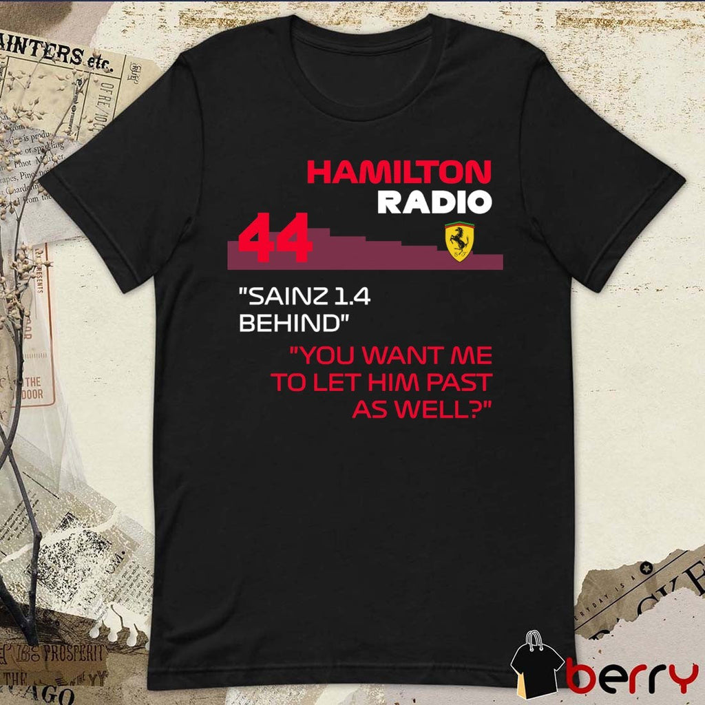 F1 Memes Troll Hamilton Radio 44 Sainz 1.4 Behind You Want Me To Let Him Past As Well t-shirt