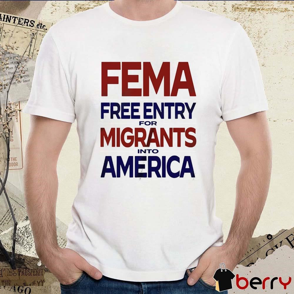 FEMA Free Entry for Migrants Into America – Hurricane Relief t-shirt