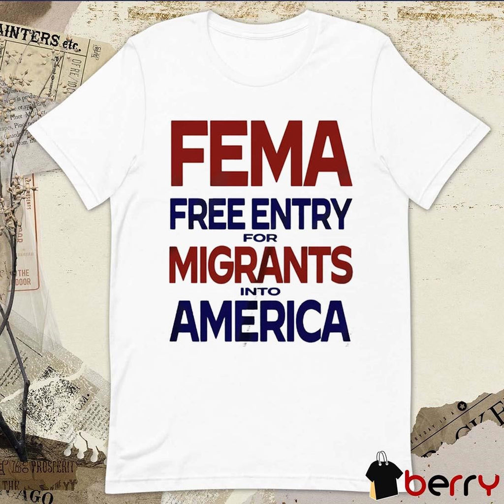 FEMA Free Entry for Migrants Into America – Hurricane Relief t-shirt