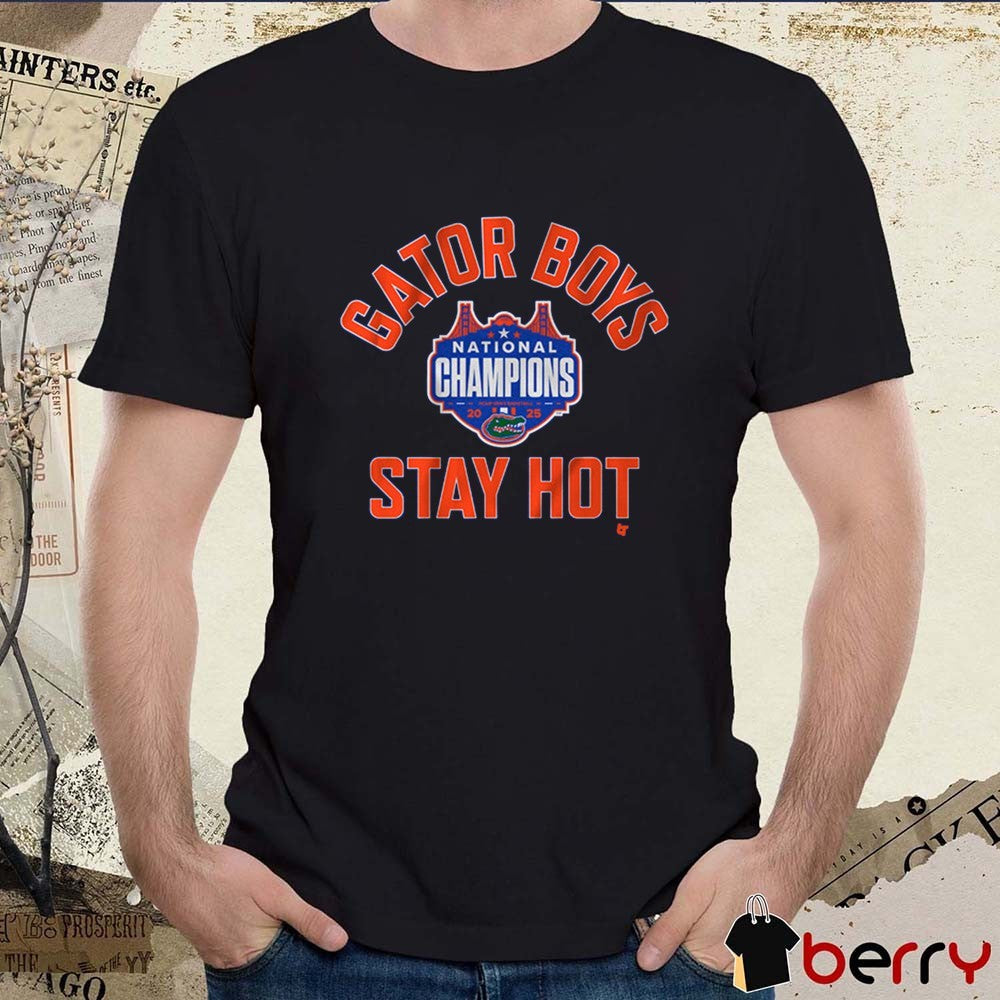Florida Gators Basketball Gator Boys Stay Hot 2025 NCAA Tournament National Champions t-shirt