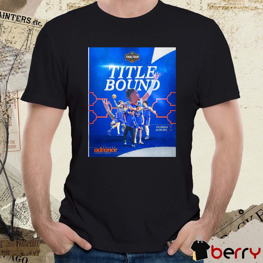 Florida Gators men’s basketball Advance To The National Championship Title Bound NCAA Final Four 2025 t-shirt