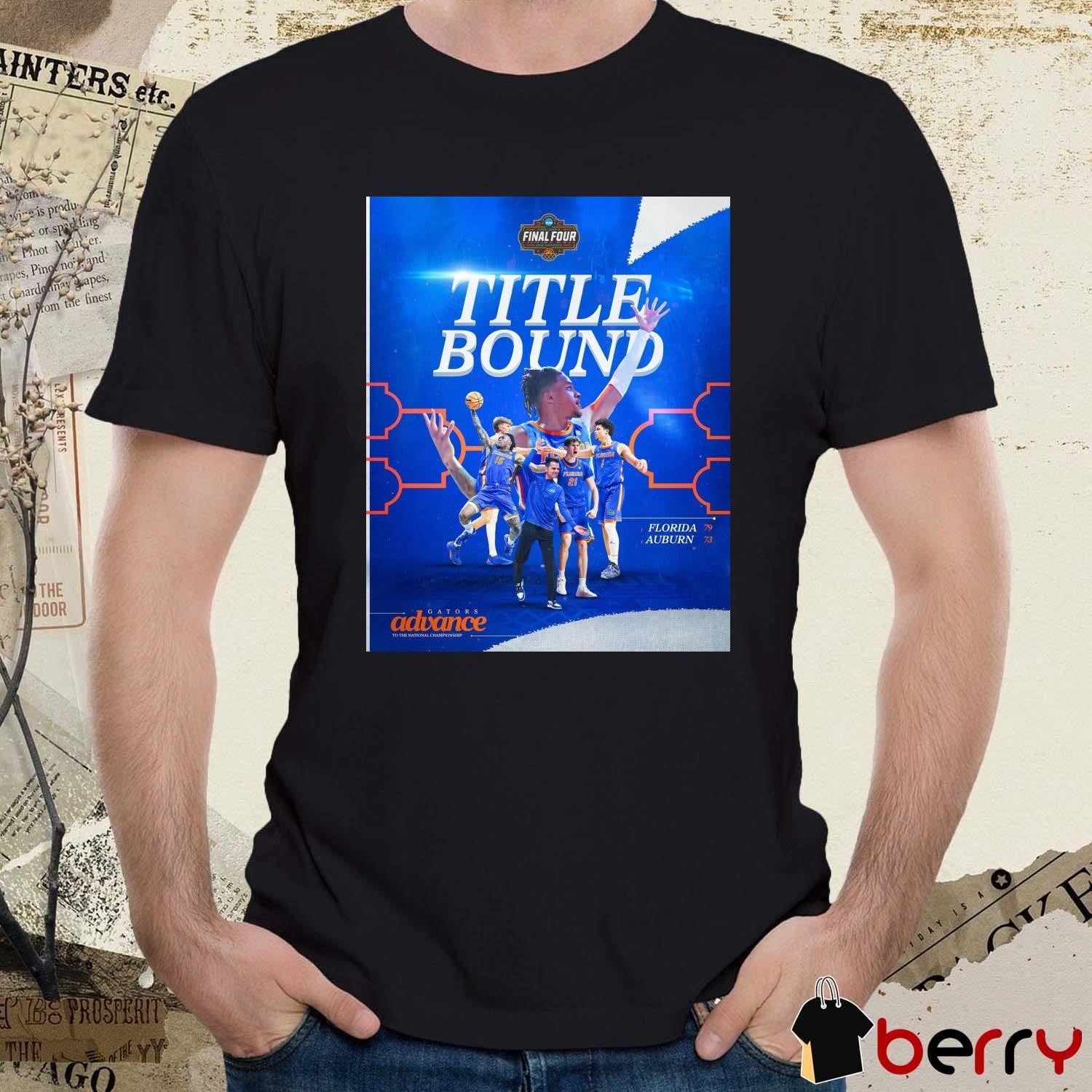 Florida Gators men’s basketball Advance To The National Championship Title Bound NCAA Final Four 2025 t-shirt