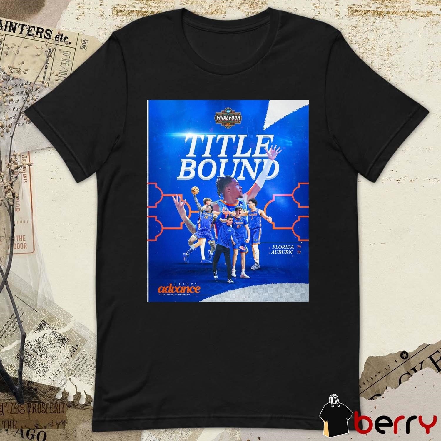 Florida Gators men’s basketball Advance To The National Championship Title Bound NCAA Final Four 2025 t-shirt