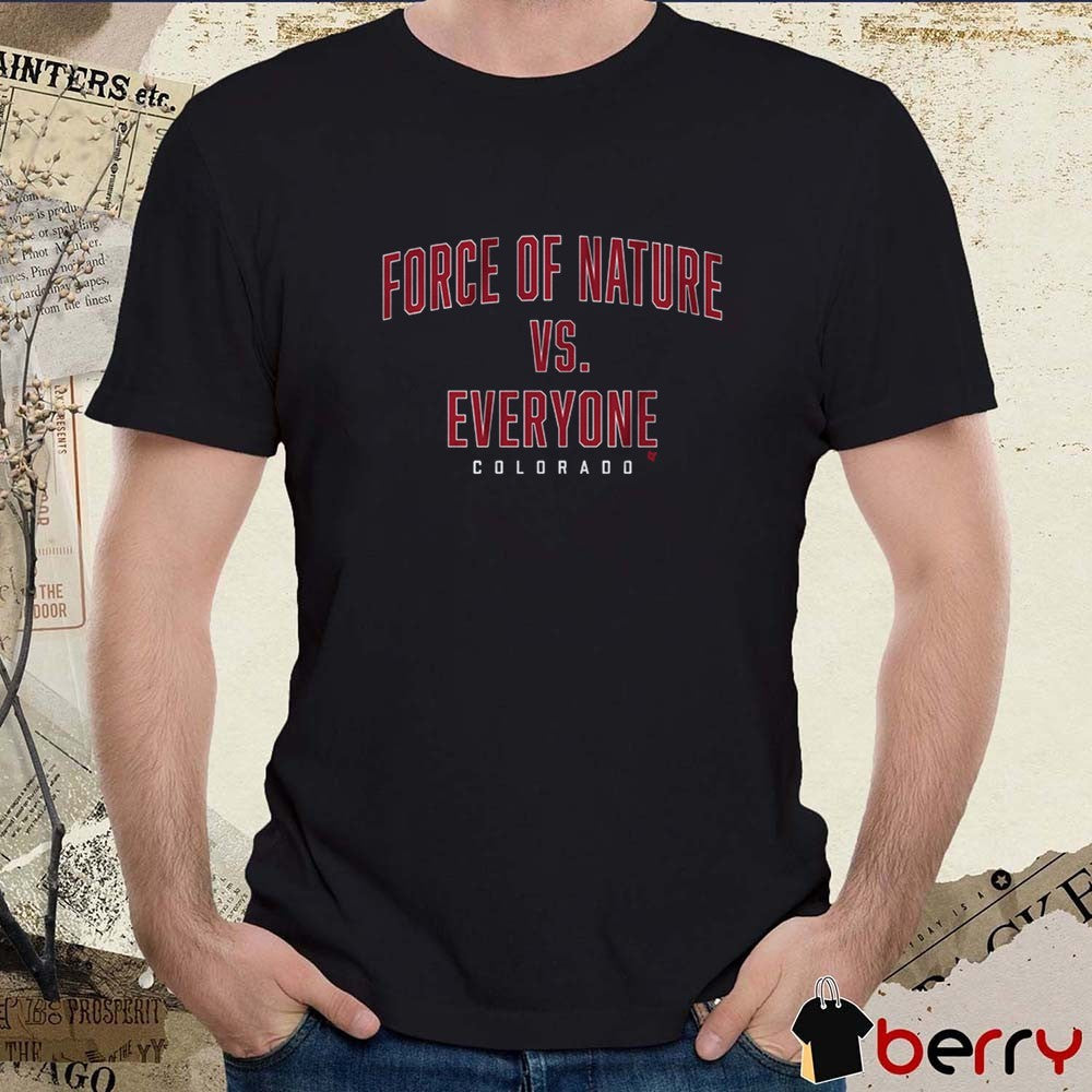 Force Of Nature Vs. Everyone Colorado Avalanche Hockey t-shirt
