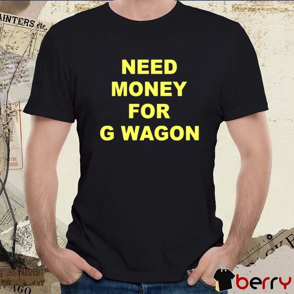 Forest Ripperton Wearing Need Money For G Wagon t-shirt