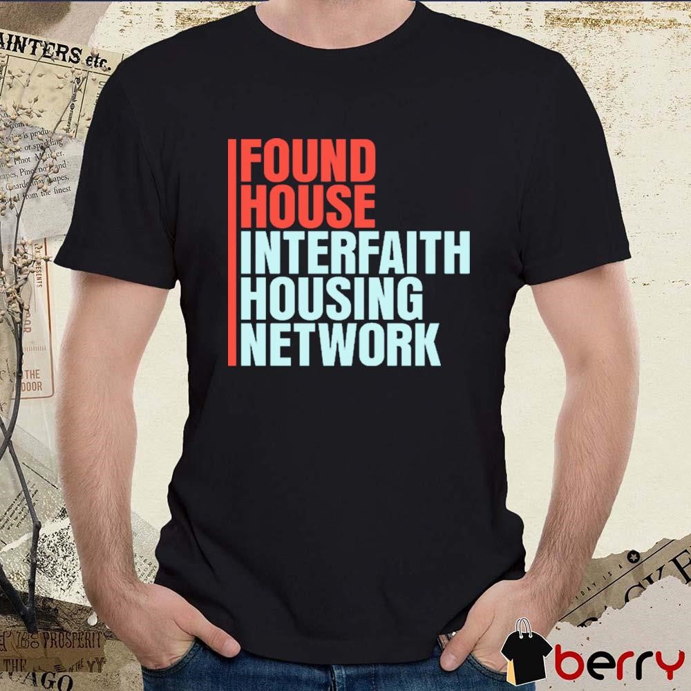 Found House Interfaith Housing Network t-shirt