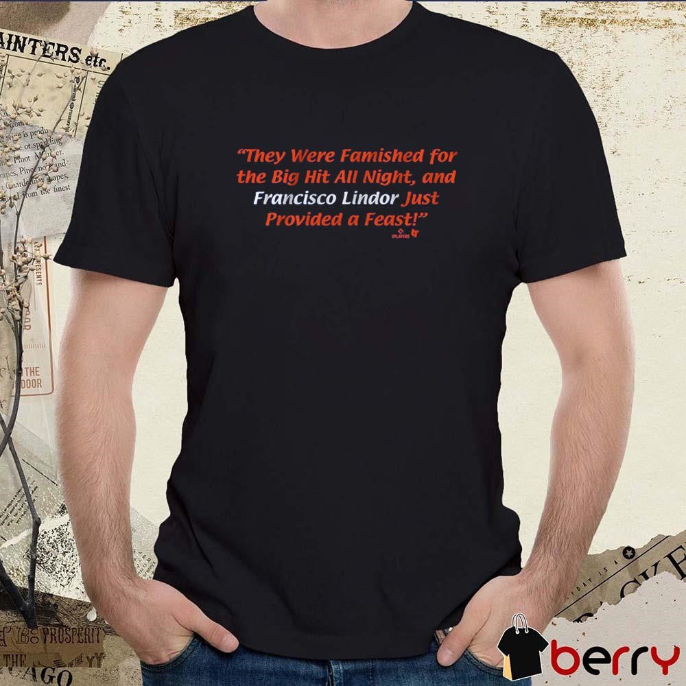 Francisco Lindor From Famished to Feast They Were Famished For The Big Hit All Night New York Mets t-shirt