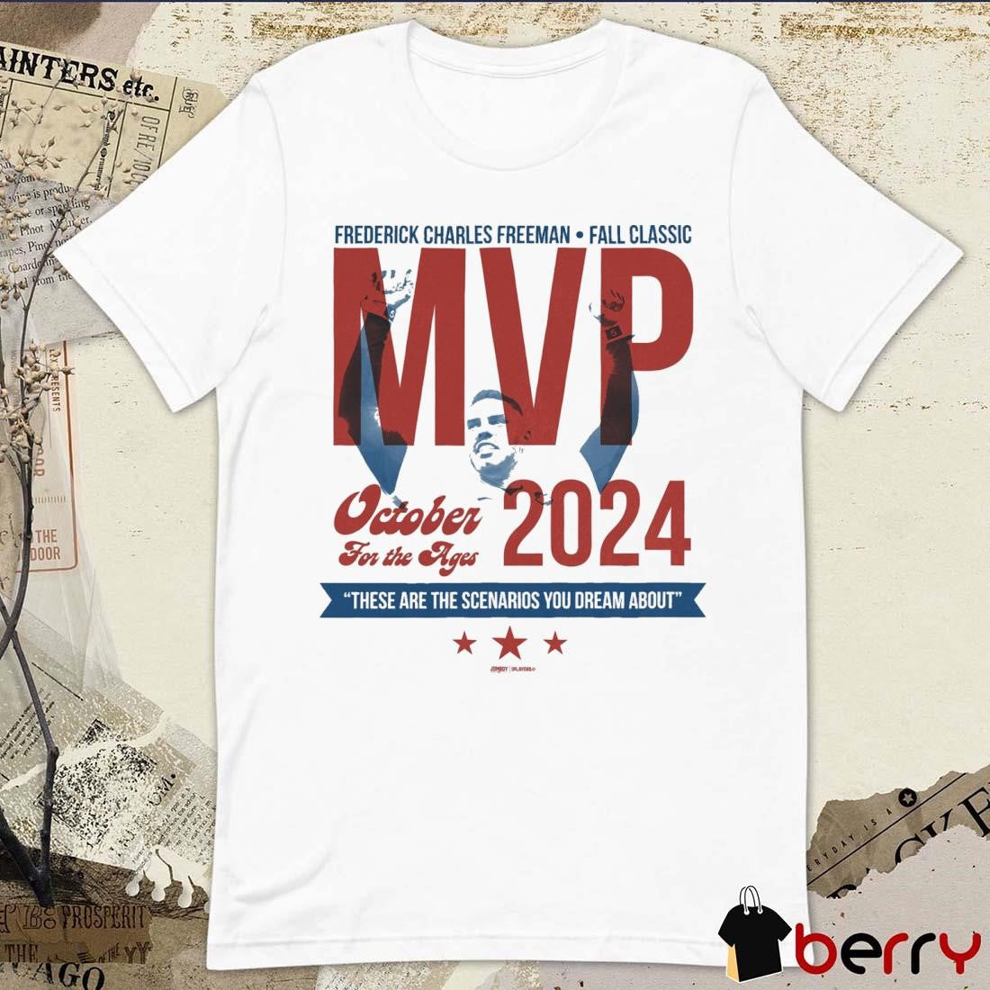 Freddie For Prez Frederick Charles Freeman Fall Classic MVP Oct For The Ages 2024 These Are The Scenarios You Dream About t-shirt