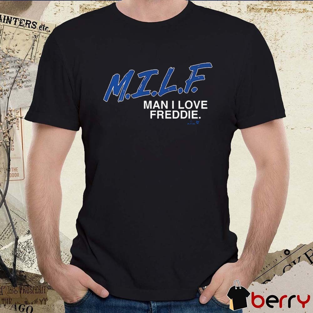 Freddie Freeman M.I.L.F Man I Love Freddie Los Angeles Dodgers MLB 2025 t-shirt